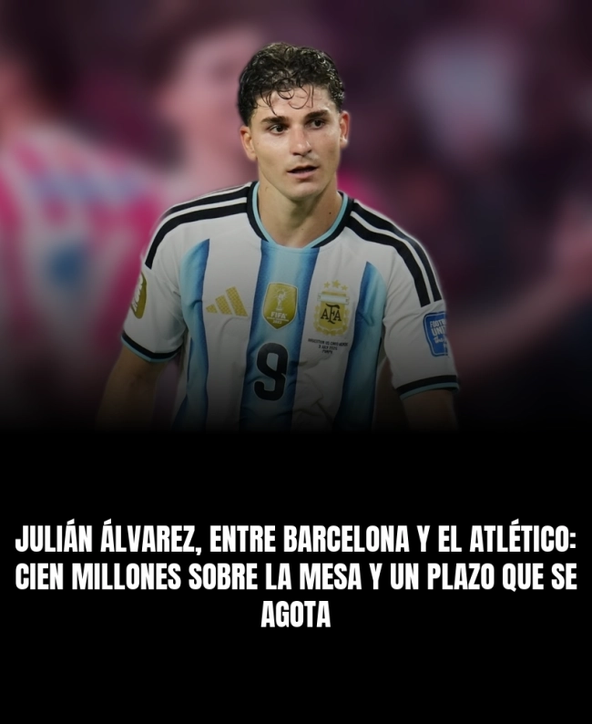 Julián Álvarez, entre Barcelona y el Atlético: cien millones sobre la mesa y un plazo que se agota Julián Álvarez, entre Barcelona y el Atlético: cien millones sobre la mesa y un plazo que se agota