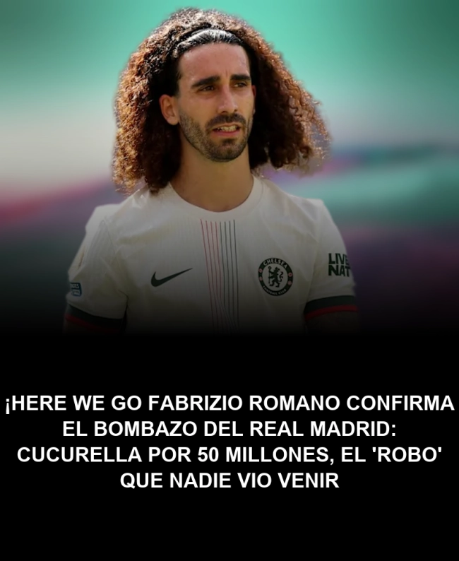 ¡Here we go! Fabrizio Romano confirma el bombazo del Real Madrid: Cucurella por 50 millones, el 'robo' que nadie vio venir