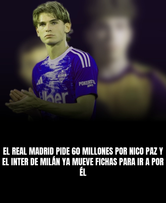 El Real Madrid pide 60 millones por Nico Paz y el Inter de Milán ya mueve fichas para ir a por él