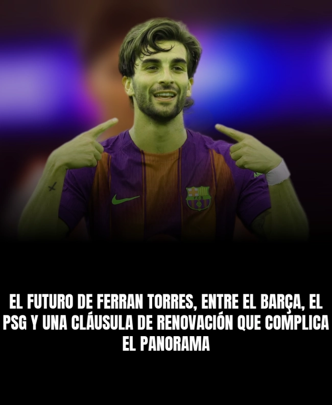 El futuro de Ferran Torres, entre el Barça, el PSG y una cláusula de renovación que complica el panorama