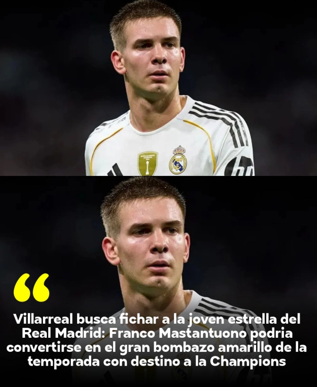 Villarreal busca fichar a la joven estrella del Real Madrid: Franco Mastantuono podría convertirse en el gran bombazo amarillo de la temporada con destino a la Champions League