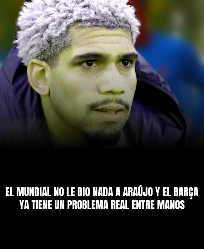 El Mundial no le dio nada a Araújo y el Barça ya tiene un problema real entre manos