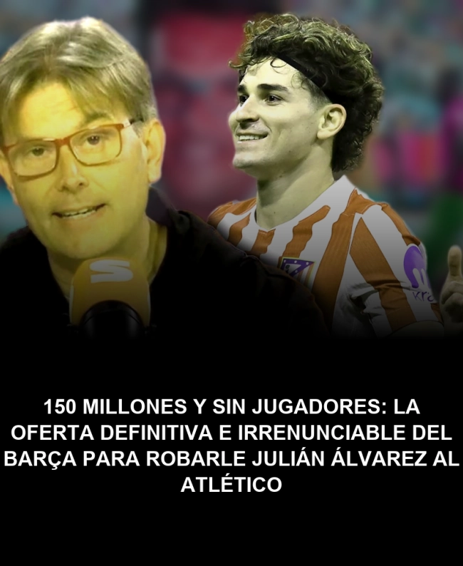 150 millones y sin jugadores: la oferta definitiva e irrenunciable del Barça para robarle Julián Álvarez al Atlético 150 millones y sin jugadores: la oferta definitiva e irrenunciable del Barça para robarle Julián Álvarez al Atlético