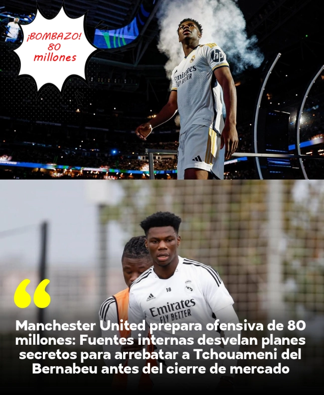 Manchester United prepara ofensiva de 80 millones: Fuentes internas desvelan planes secretos para arrebatar a Tchouaméni del Bernabéu antes del cierre de mercado
