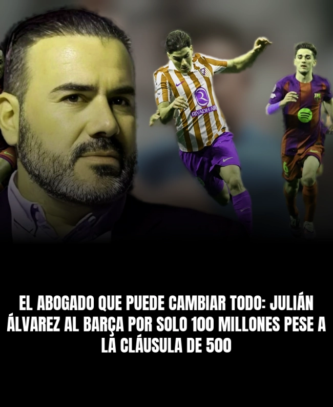 El abogado que puede cambiar todo: Julián Álvarez al Barça por solo 100 millones pese a la cláusula de 500 El abogado que puede cambiar todo: Julián Álvarez al Barça por solo 100 millones pese a la cláusula de 500