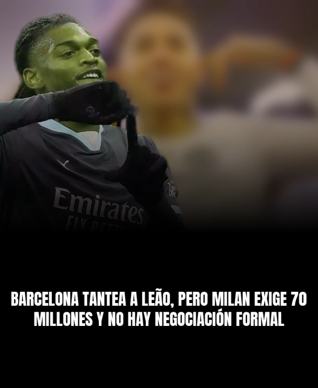 Barcelona tantea a Leão, pero Milan exige 70 millones y no hay negociación formal