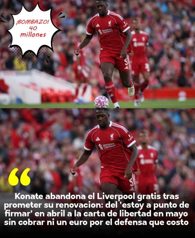 Konaté abandona el Liverpool gratis tras prometer su renovación: del 'estoy a punto de firmar' en abril a la carta de libertad en mayo sin cobrar ni un euro por el defensa que costó 40 millones