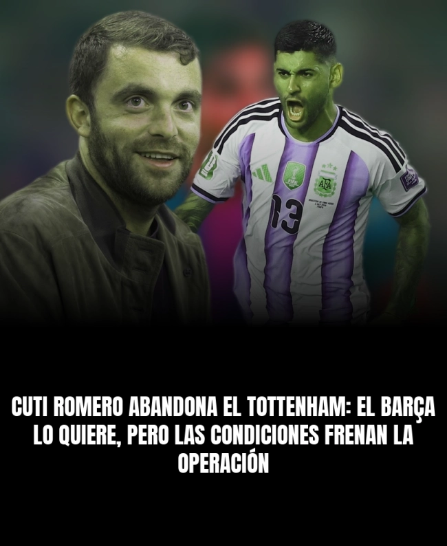 Cuti Romero abandona el Tottenham: el Barça lo quiere, pero las condiciones frenan la operación