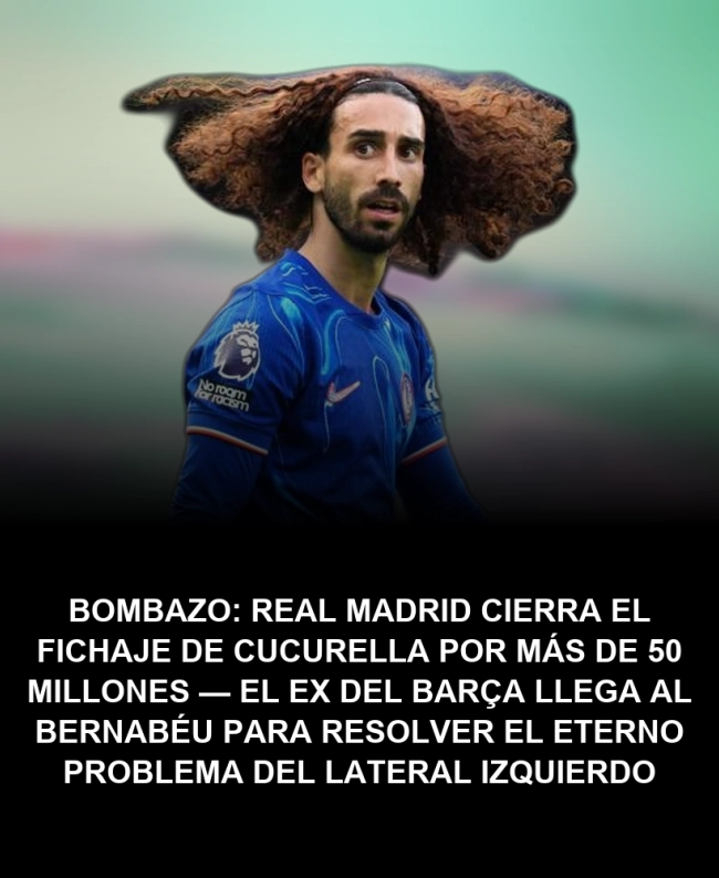 BOMBAZO: Real Madrid cierra el fichaje de Cucurella por más de 50 millones — el ex del Barça llega al Bernabéu para resolver el eterno problema del lateral izquierdo