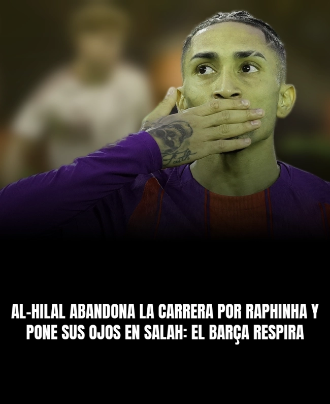 Al-Hilal abandona la carrera por Raphinha y pone sus ojos en Salah: el Barça respira