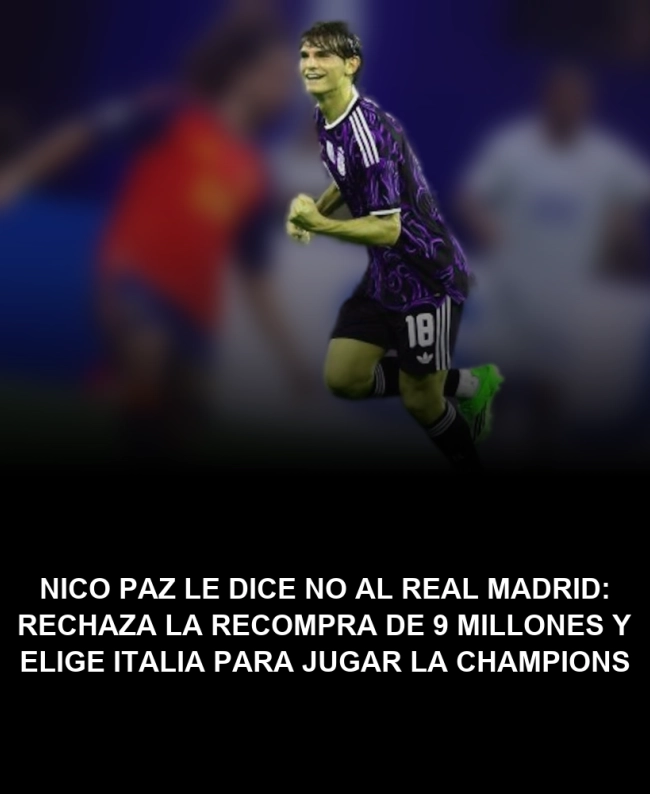 Nico Paz le dice NO al Real Madrid: rechaza la recompra de 9 millones y elige Italia para jugar la Champions Nico Paz le dice NO al Real Madrid: rechaza la recompra de 9 millones y elige Italia para jugar la Champions