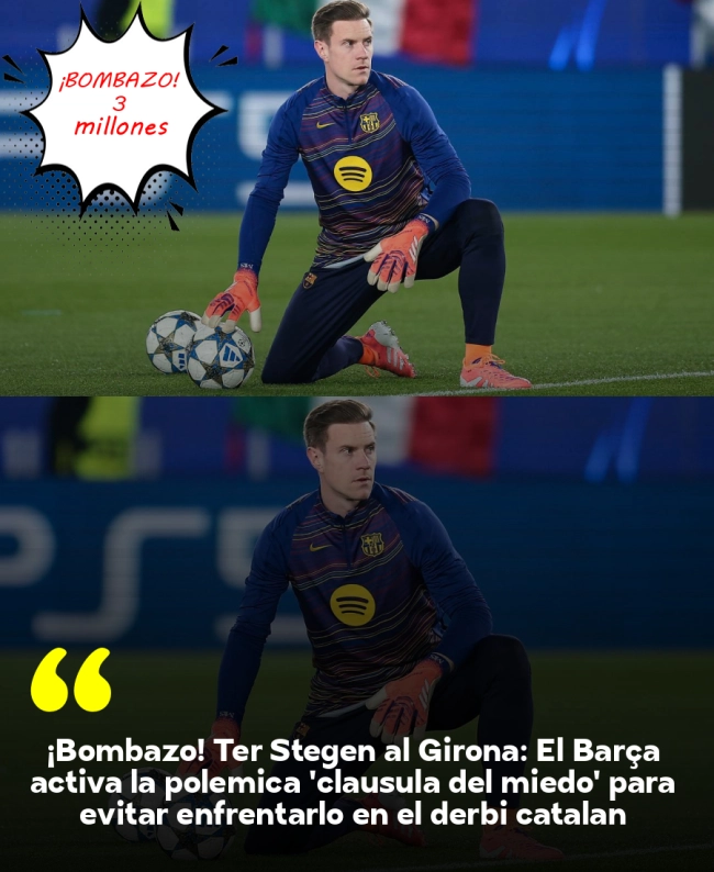 ¡Bombazo! Ter Stegen al Girona: El Barça activa la polémica 'cláusula del miedo' para evitar enfrentarlo en el derbi catalán ¡Bombazo! Ter Stegen al Girona: El Barça activa la polémica 'cláusula del miedo' para evitar enfrentarlo en el derbi catalán