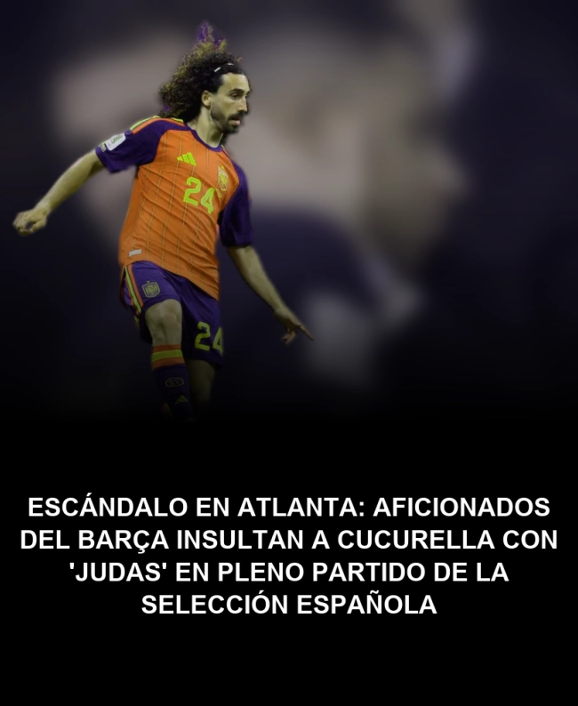 Escándalo en Atlanta: aficionados del Barça insultan a Cucurella con 'Judas' en pleno partido de la selección española Escándalo en Atlanta: aficionados del Barça insultan a Cucurella con 'Judas' en pleno partido de la selección española