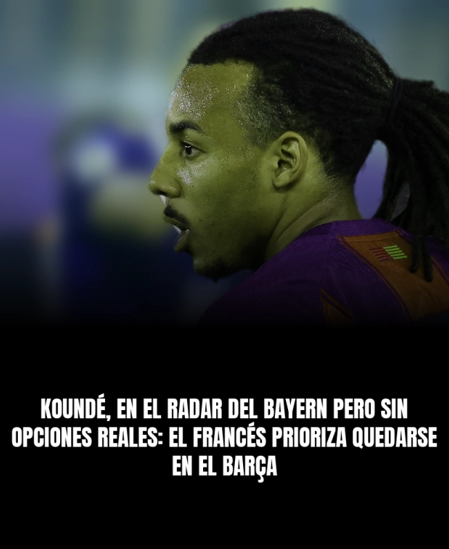 Koundé, en el radar del Bayern pero sin opciones reales: el francés prioriza quedarse en el Barça Koundé, en el radar del Bayern pero sin opciones reales: el francés prioriza quedarse en el Barça