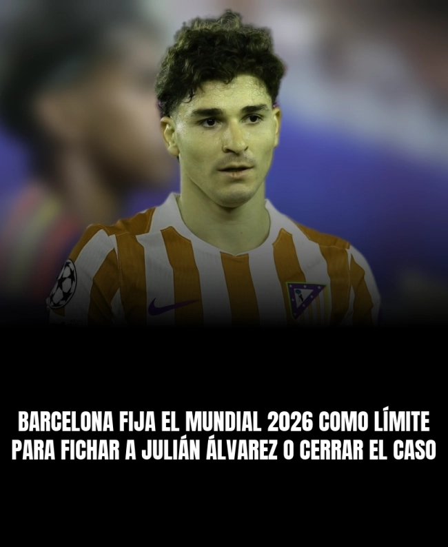 Barcelona fija el Mundial 2026 como límite para fichar a Julián Álvarez o cerrar el caso