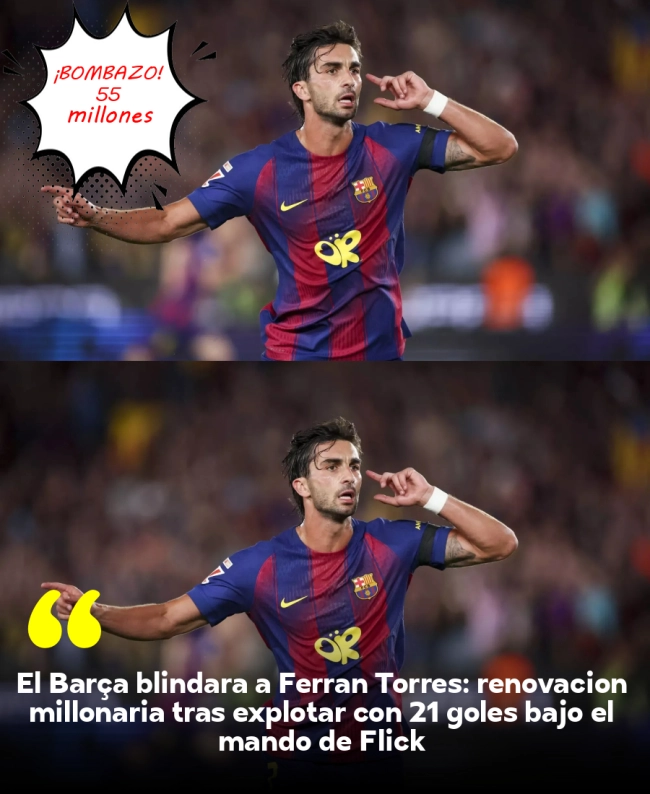 El Barça blindará a Ferran Torres: renovación millonaria tras explotar con 21 goles bajo el mando de Flick