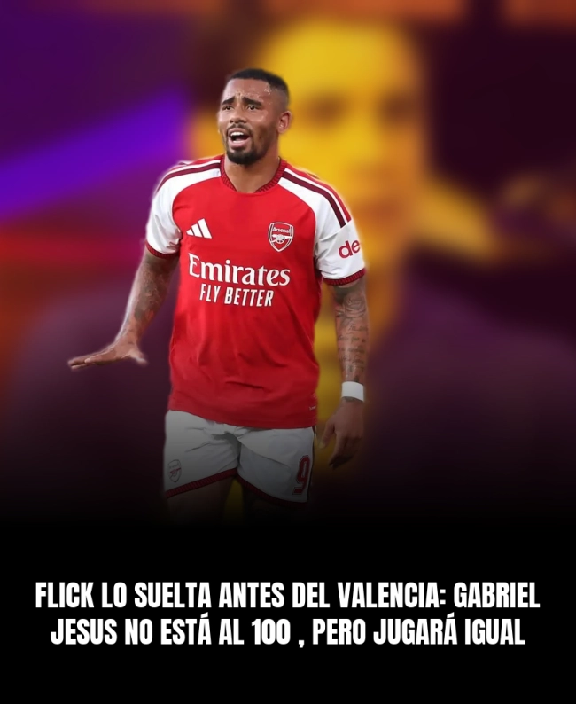 Flick lo suelta antes del Valencia: Gabriel Jesus no está al 100%, pero jugará igual