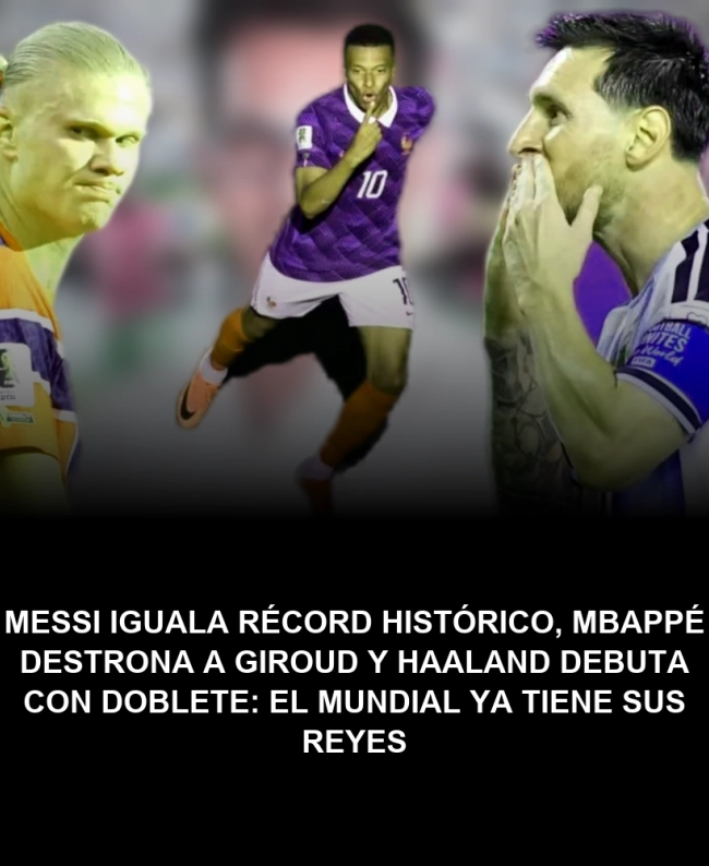 Messi iguala récord histórico, Mbappé destrona a Giroud y Haaland debuta con doblete: el Mundial ya tiene sus reyes Messi iguala récord histórico, Mbappé destrona a Giroud y Haaland debuta con doblete: el Mundial ya tiene sus reyes