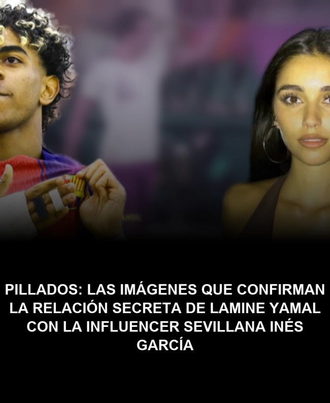 Pillados: Las imágenes que confirman la relación secreta de Lamine Yamal con la influencer sevillana Inés García Pillados: Las imágenes que confirman la relación secreta de Lamine Yamal con la influencer sevillana Inés García