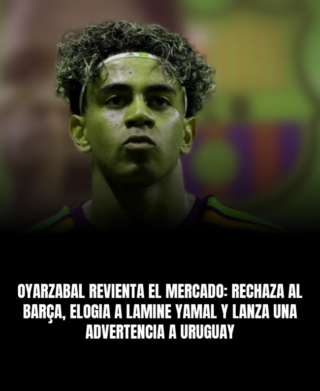 Oyarzabal revienta el mercado: rechaza al Barça, elogia a Lamine Yamal y lanza una advertencia a Uruguay