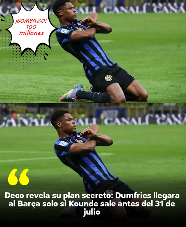 Deco revela su plan secreto: Dumfries llegará al Barça solo si Koundé sale antes del 31 de julio