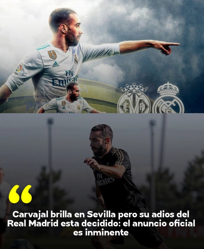 Carvajal brilla en Sevilla pero su adiós del Real Madrid está decidido: el anuncio oficial es inminente Carvajal brilla en Sevilla pero su adiós del Real Madrid está decidido: el anuncio oficial es inminente