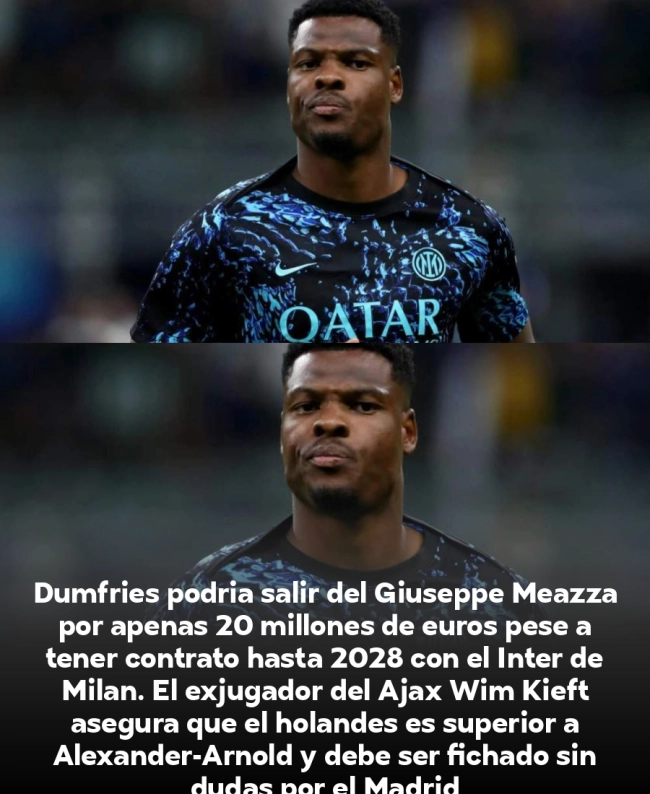 Wim Kieft detona bombazo: 'Dumfries supera a Alexander-Arnold, el Madrid debe ficharlo YA por solo 20 millones' Wim Kieft detona bombazo: 'Dumfries supera a Alexander-Arnold, el Madrid debe ficharlo YA por solo 20 millones'