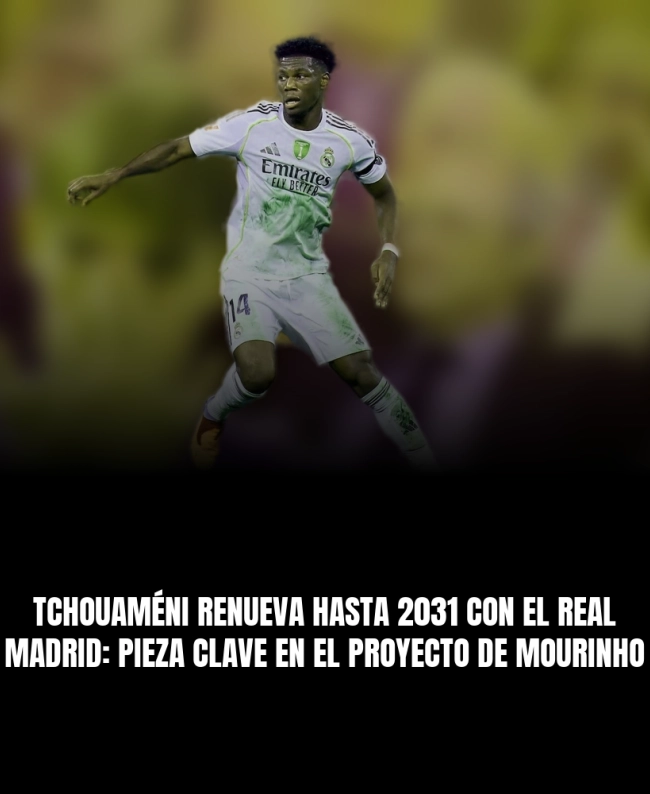 Tchouaméni renueva hasta 2031 con el Real Madrid: pieza clave en el proyecto de Mourinho Tchouaméni renueva hasta 2031 con el Real Madrid: pieza clave en el proyecto de Mourinho