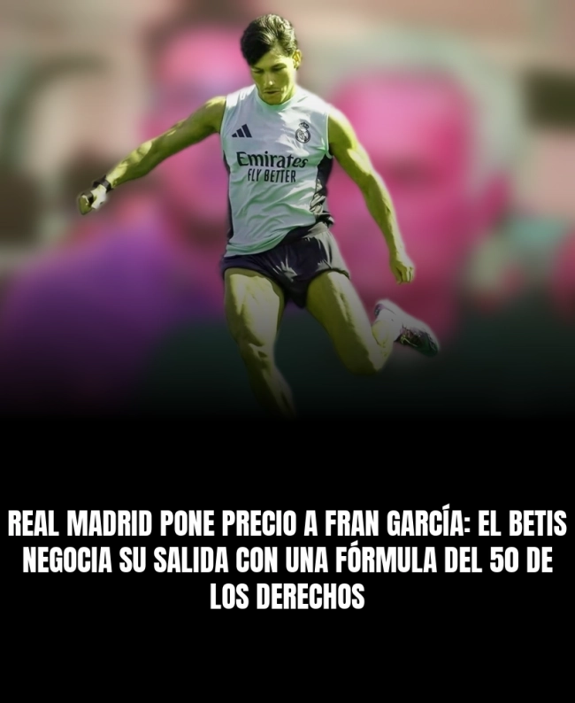 Real Madrid pone precio a Fran García: el Betis negocia su salida con una fórmula del 50% de los derechos