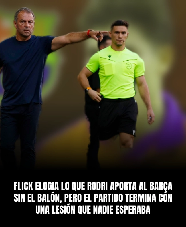 Flick elogia lo que Rodri aporta al Barça sin el balón, pero el partido termina con una lesión que nadie esperaba