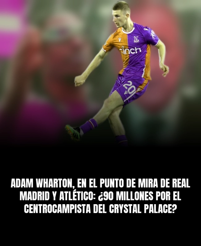 Adam Wharton, en el punto de mira de Real Madrid y Atlético: ¿90 millones por el centrocampista del Crystal Palace? Adam Wharton, en el punto de mira de Real Madrid y Atlético: ¿90 millones por el centrocampista del Crystal Palace?
