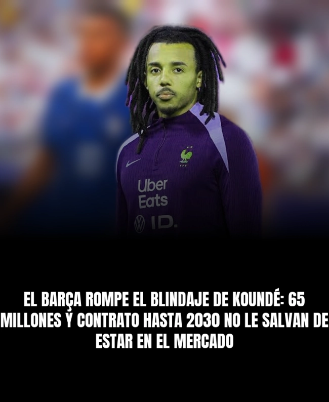 El Barça rompe el blindaje de Koundé: 65 millones y contrato hasta 2030 no le salvan de estar en el mercado