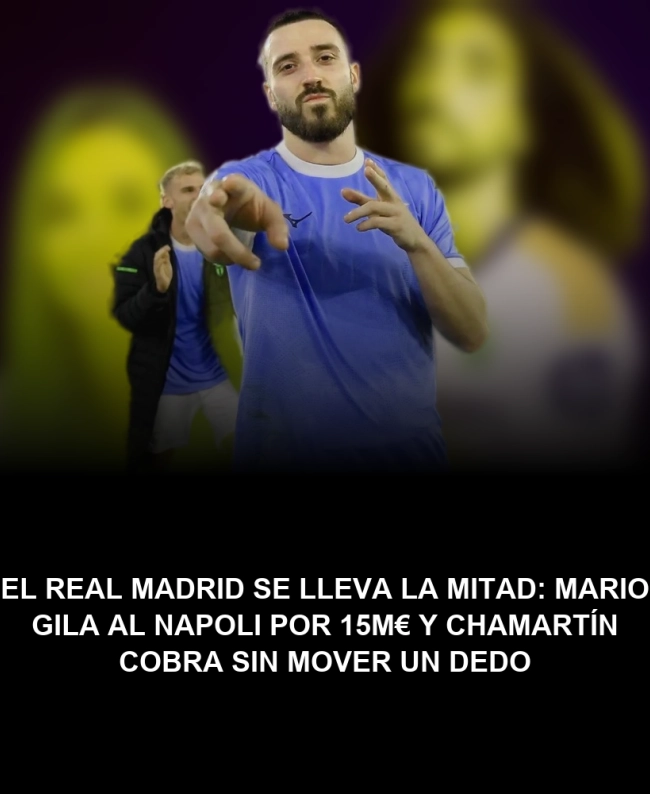 El Real Madrid se lleva la mitad: Mario Gila al Napoli por 15M€ y Chamartín cobra sin mover un dedo