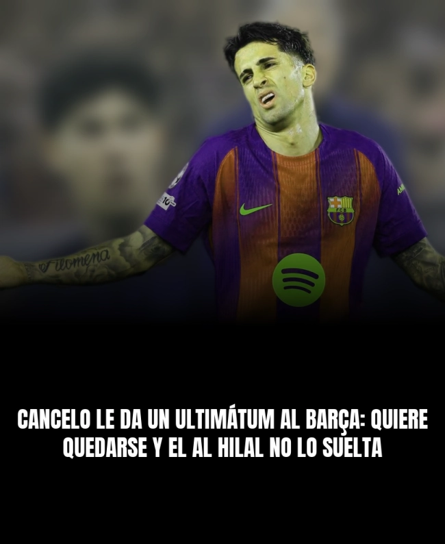 Cancelo le da un ultimátum al Barça: quiere quedarse y el Al Hilal no lo suelta Cancelo le da un ultimátum al Barça: quiere quedarse y el Al Hilal no lo suelta