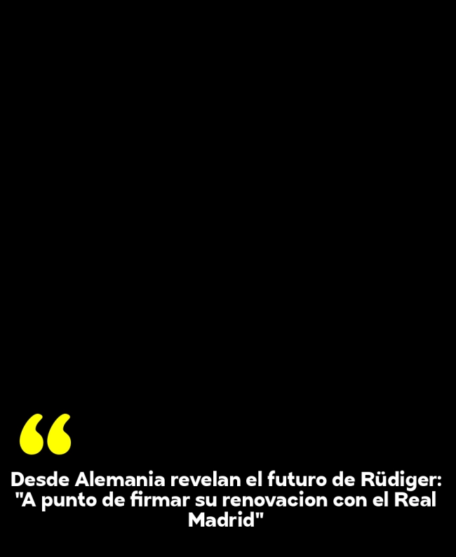 Desde Alemania revelan el futuro de Rüdiger: 