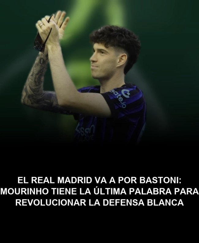 El Real Madrid va a por Bastoni: Mourinho tiene la última palabra para revolucionar la defensa blanca El Real Madrid va a por Bastoni: Mourinho tiene la última palabra para revolucionar la defensa blanca