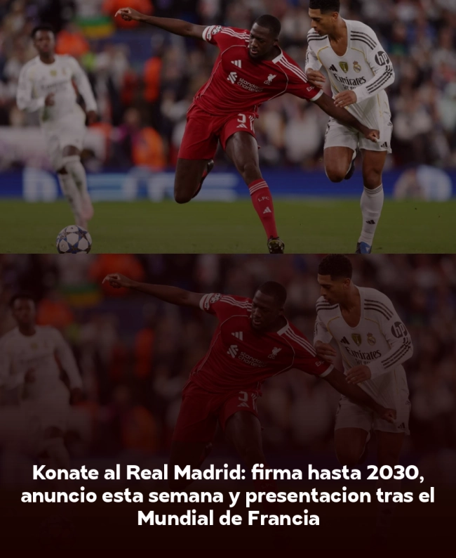 Konaté al Real Madrid: firma hasta 2030, anuncio esta semana y presentación tras el Mundial de Francia Konaté al Real Madrid: firma hasta 2030, anuncio esta semana y presentación tras el Mundial de Francia