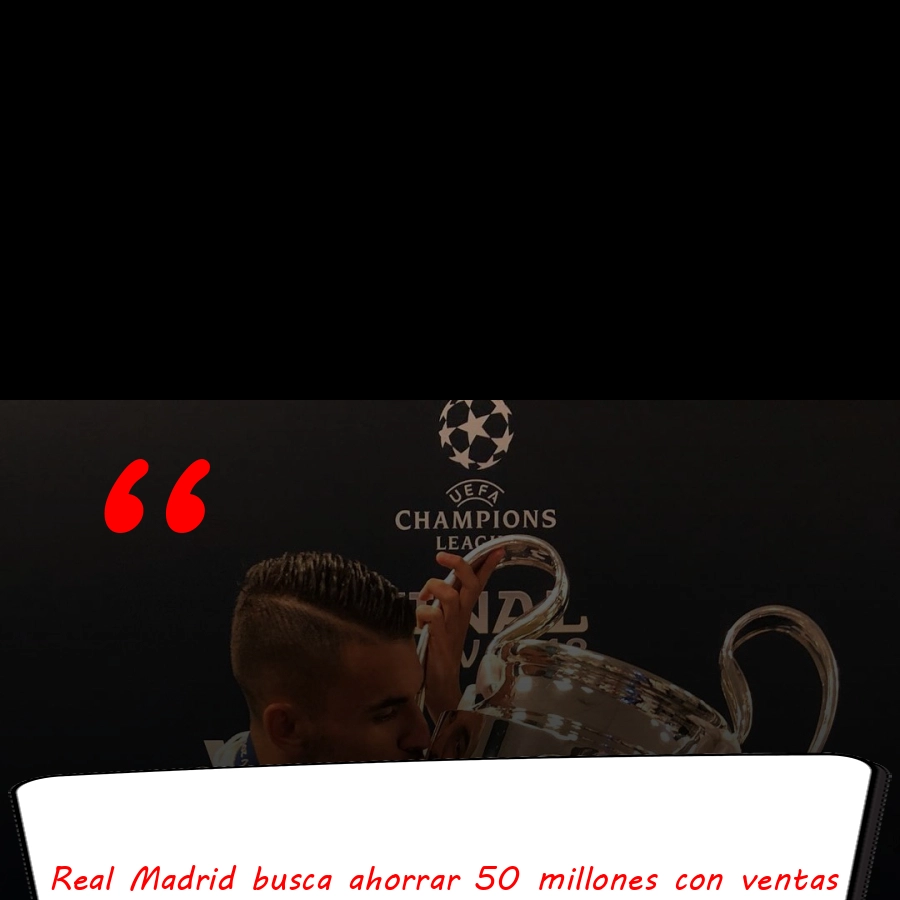 Real Madrid busca ahorrar 50 millones con ventas estratégicas que revolucionarán su plantilla