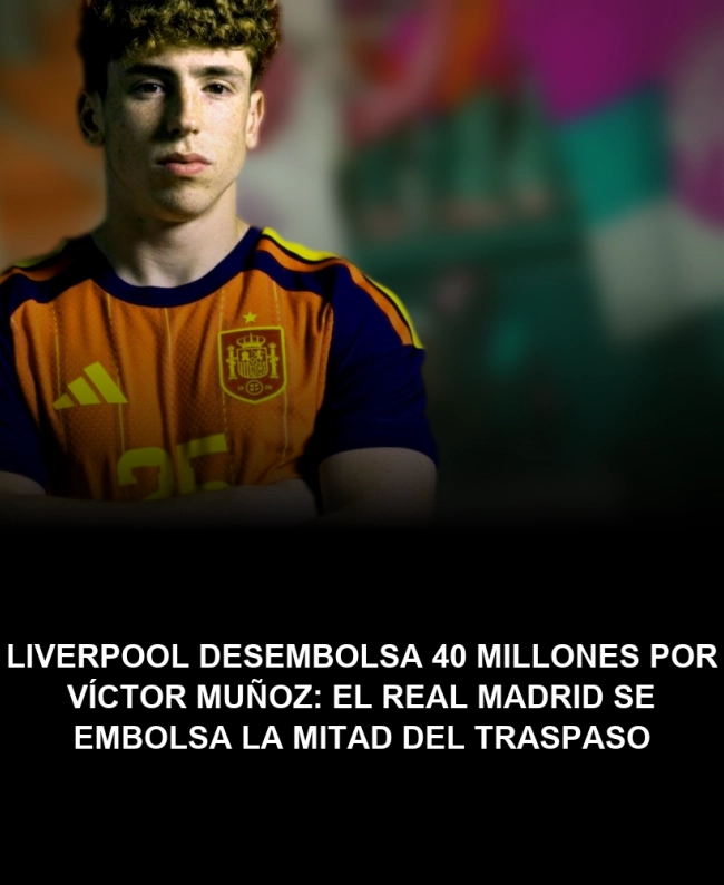 Liverpool desembolsa 40 millones por Víctor Muñoz: el Real Madrid se embolsa la mitad del traspaso Liverpool desembolsa 40 millones por Víctor Muñoz: el Real Madrid se embolsa la mitad del traspaso