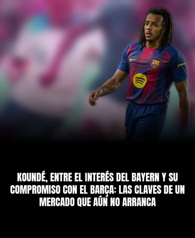 Koundé, entre el interés del Bayern y su compromiso con el Barça: las claves de un mercado que aún no arranca Koundé, entre el interés del Bayern y su compromiso con el Barça: las claves de un mercado que aún no arranca