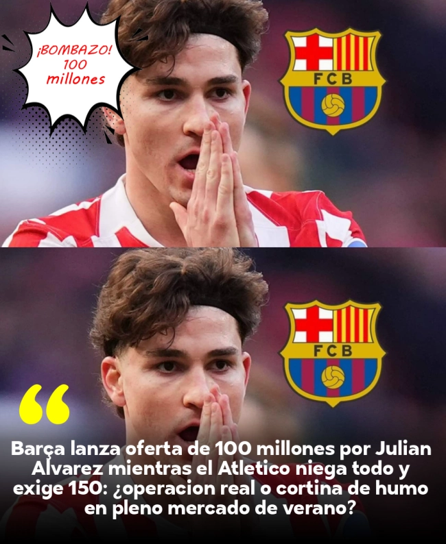 Barça lanza oferta de 100 millones por Julián Álvarez mientras el Atlético niega todo y exige 150: ¿operación real o cortina de humo en pleno mercado de verano? Barça lanza oferta de 100 millones por Julián Álvarez mientras el Atlético niega todo y exige 150: ¿operación real o cortina de humo en pleno mercado de verano?