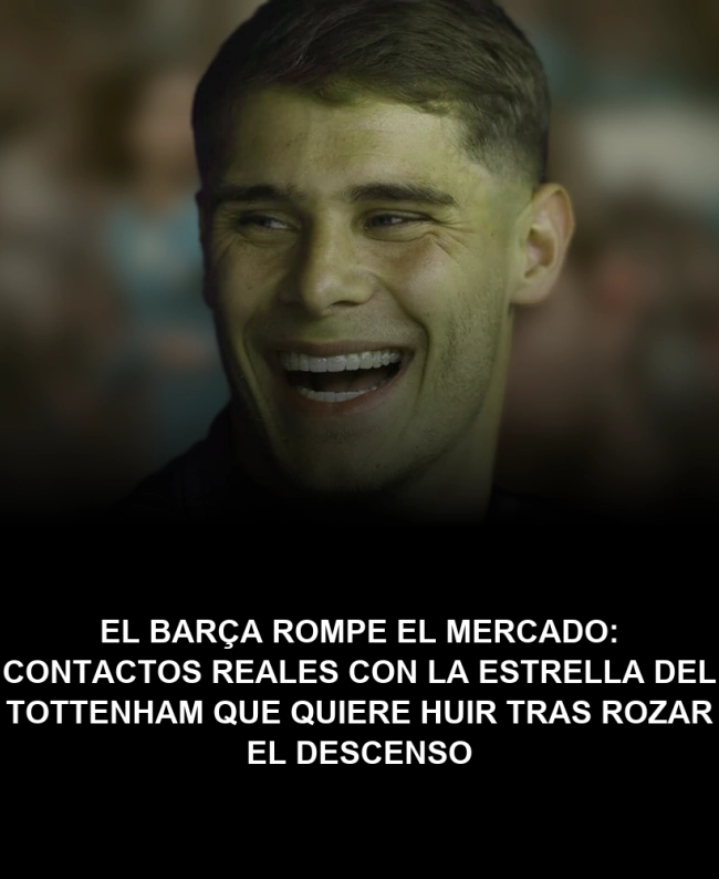 El Barça rompe el mercado: contactos reales con la estrella del Tottenham que quiere huir tras rozar el descenso El Barça rompe el mercado: contactos reales con la estrella del Tottenham que quiere huir tras rozar el descenso