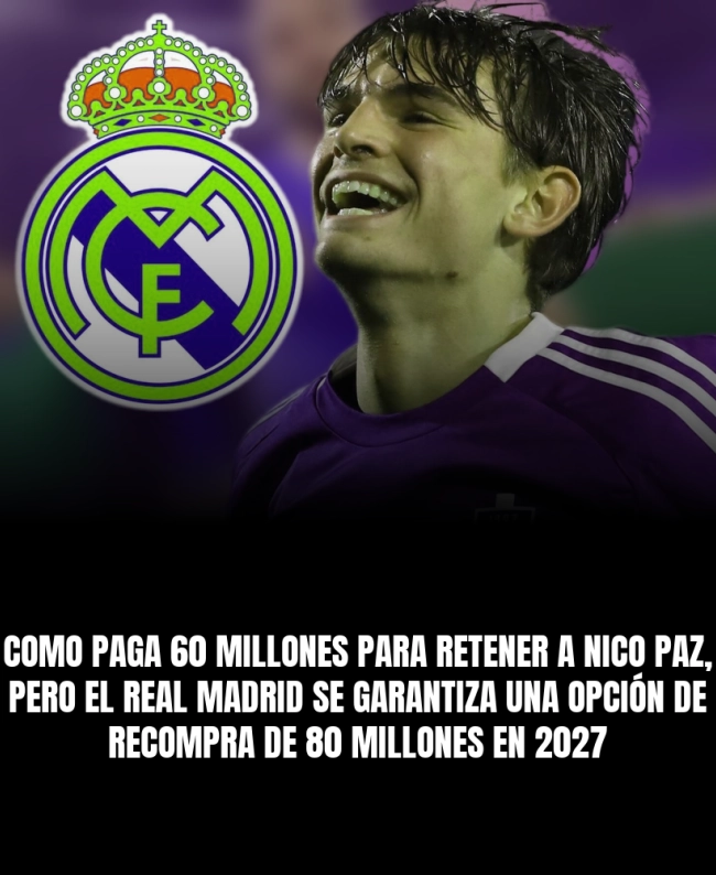Como paga 60 millones para retener a Nico Paz, pero el Real Madrid se garantiza una opción de recompra de 80 millones en 2027