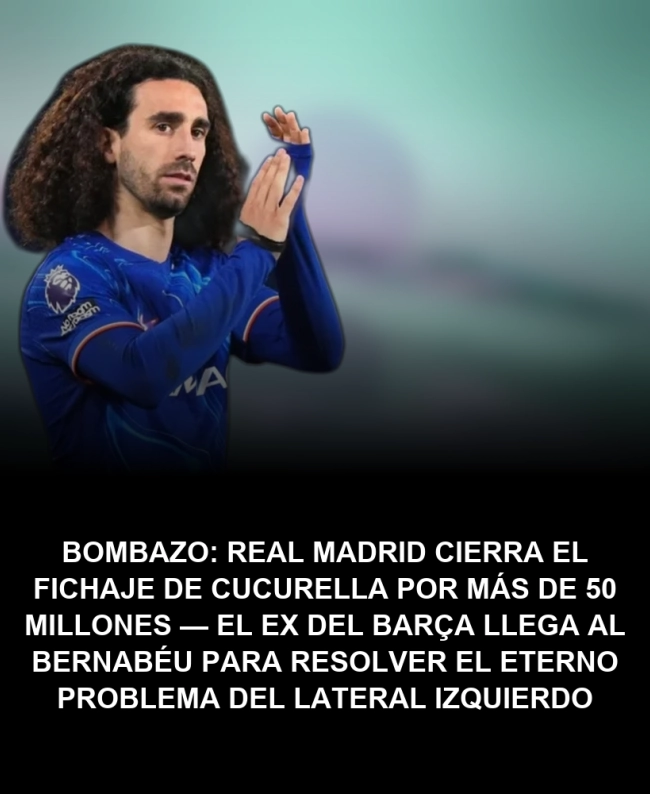 BOMBAZO: Real Madrid cierra el fichaje de Cucurella por más de 50 millones — el ex del Barça llega al Bernabéu para resolver el eterno problema del lateral izquierdo BOMBAZO: Real Madrid cierra el fichaje de Cucurella por más de 50 millones — el ex del Barça llega al Bernabéu para resolver el eterno problema del lateral izquierdo