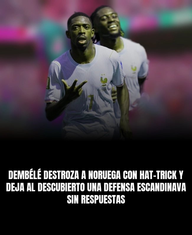 Dembélé destroza a Noruega con hat-trick y deja al descubierto una defensa escandinava sin respuestas