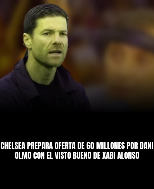 Chelsea prepara oferta de 60 millones por Dani Olmo con el visto bueno de Xabi Alonso