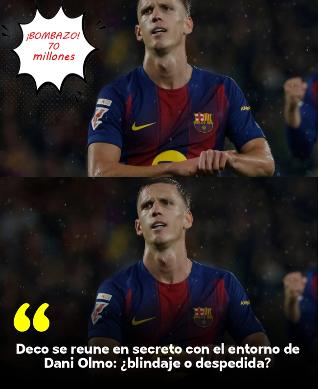 Deco se reúne en secreto con el entorno de Dani Olmo: ¿blindaje o despedida?