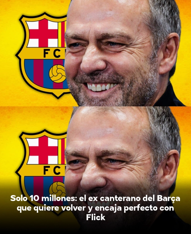 Solo 10 millones: el ex canterano del Barça que quiere volver y encaja perfecto con Flick