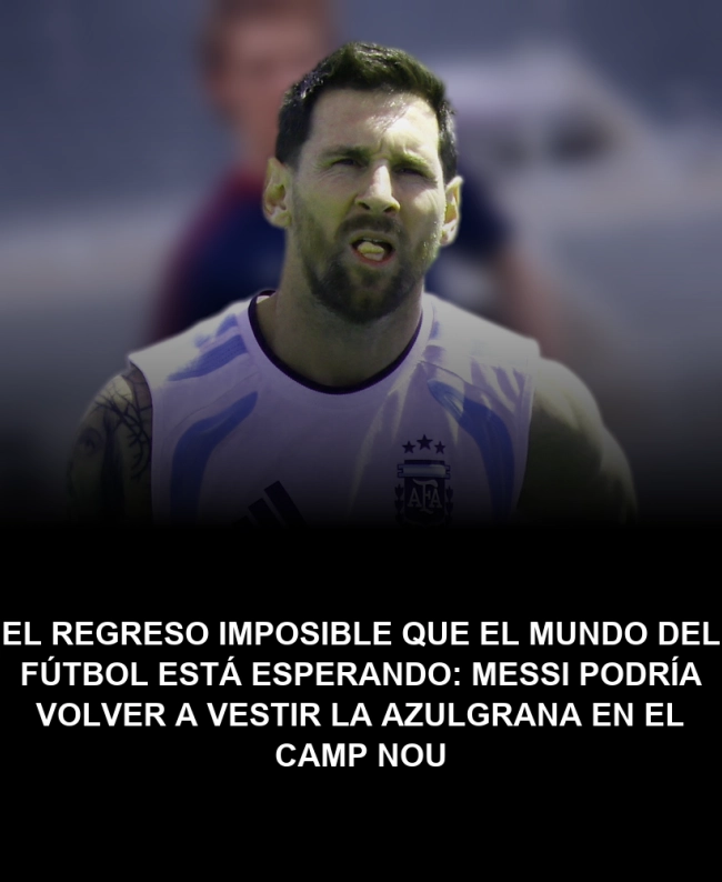 El regreso imposible que el mundo del fútbol está esperando: Messi podría volver a vestir la azulgrana en el Camp Nou El regreso imposible que el mundo del fútbol está esperando: Messi podría volver a vestir la azulgrana en el Camp Nou