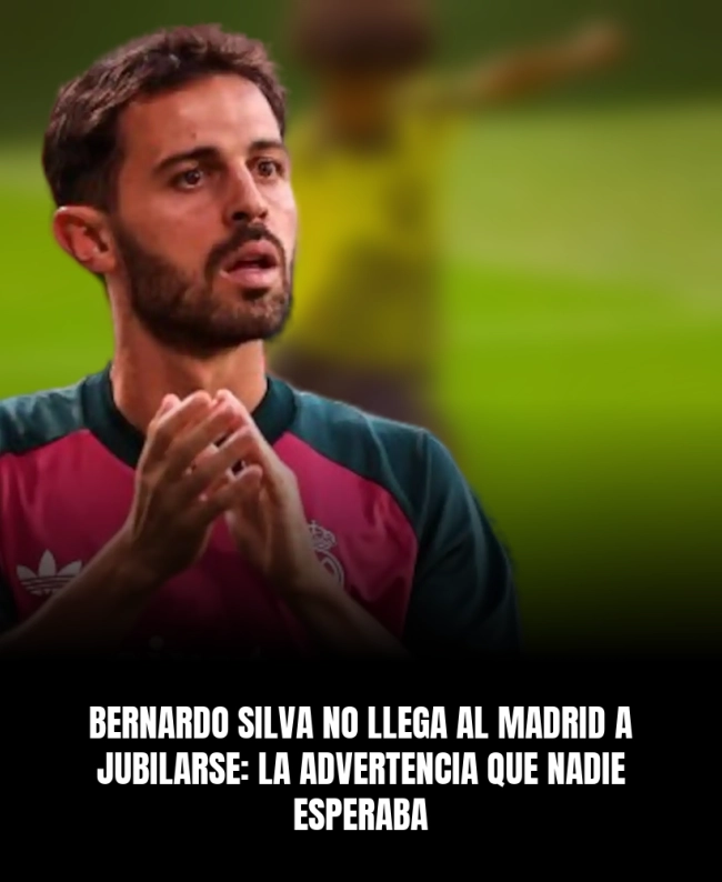 Bernardo Silva no llega al Madrid a jubilarse: la advertencia que nadie esperaba Bernardo Silva no llega al Madrid a jubilarse: la advertencia que nadie esperaba